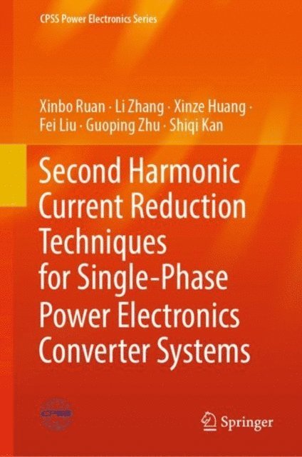 Shiqi Kan, Guoping Zhu, Fei Liu, Xinze Huang, Li Zhang, Xinbo Ruan - Second Harmonic Current Reduction Techniques for Single-Phase Power Electronics Converter Systems, E-bok