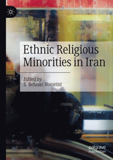 S. Behnaz Hosseini - Ethnic Religious Minorities in Iran, E-bok