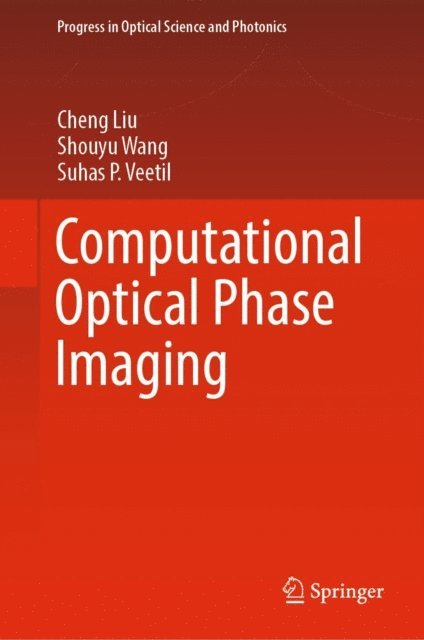 Suhas P. Veetil, Shouyu Wang, Cheng Liu - Computational Optical Phase Imaging, E-bok