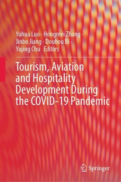 Yujing Chu, Doubou Bi, Jinbo Jiang, Hongmei Zhang, Yuhua Luo - Tourism, Aviation and Hospitality Development During the COVID-19 Pandemic, E-bok