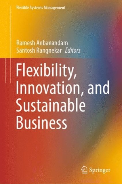 Santosh Rangnekar, Ramesh Anbanandam - Flexibility, Innovation, and Sustainable Business, E-bok