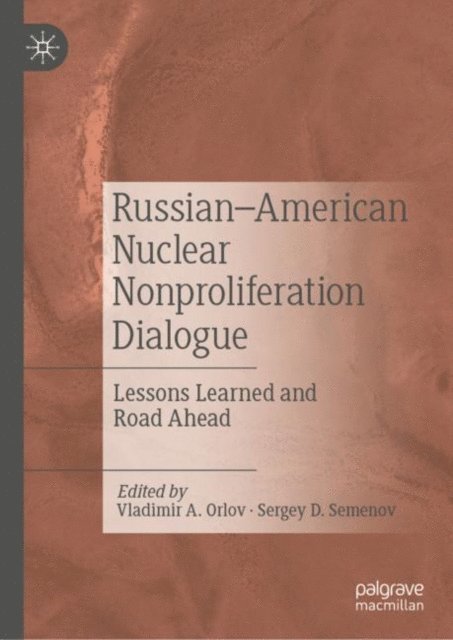 Sergey D. Semenov, Vladimir A. Orlov - Russian-American Nuclear Nonproliferation Dialogue, E-bok