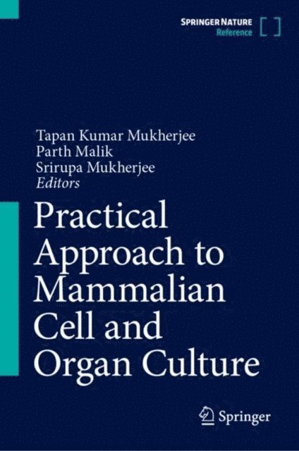 Srirupa Mukherjee, Parth Malik, Tapan Kumar Mukherjee - Practical Approach to Mammalian Cell and Organ Culture, E-bok
