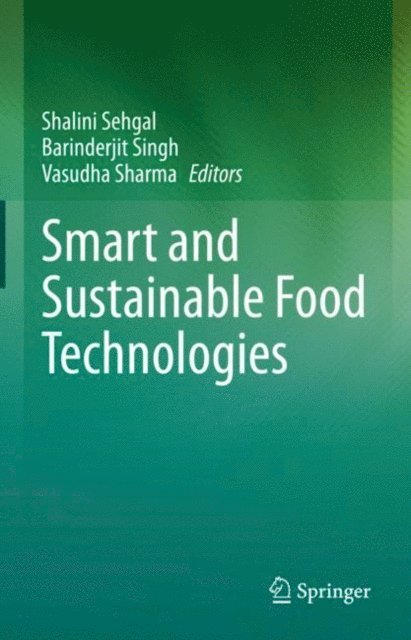 Vasudha Sharma, Barinderjit Singh, Shalini Sehgal - Smart and Sustainable Food Technologies, E-bok