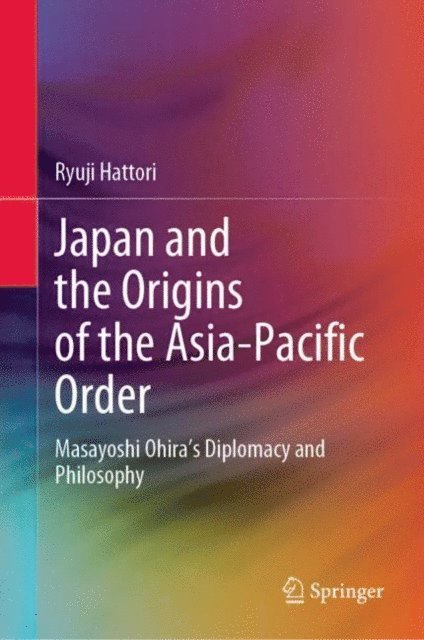 Ryuji Hattori - Japan and the Origins of the Asia-Pacific Order, E-bok