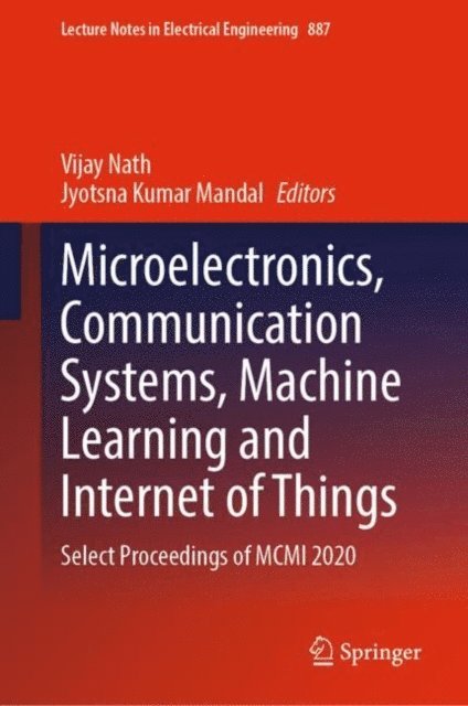Jyotsna Kumar Mandal, Vijay Nath - Microelectronics, Communication Systems, Machine Learning and Internet of Things, E-bok