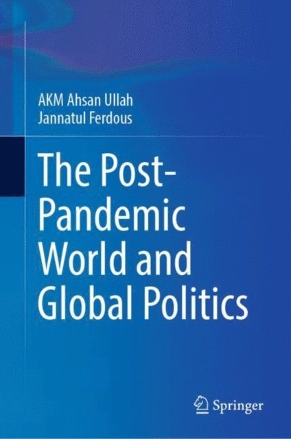 Jannatul Ferdous, A K M Ahsan Ullah - Post-Pandemic World and Global Politics, E-bok