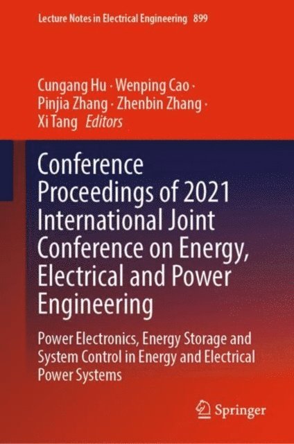 Xi Tang, Zhenbin Zhang, Pinjia Zhang, Wenping Cao, Cungang Hu - Conference Proceedings of 2021 International Joint Conference on Energy, Electrical and Power Engineering, E-bok
