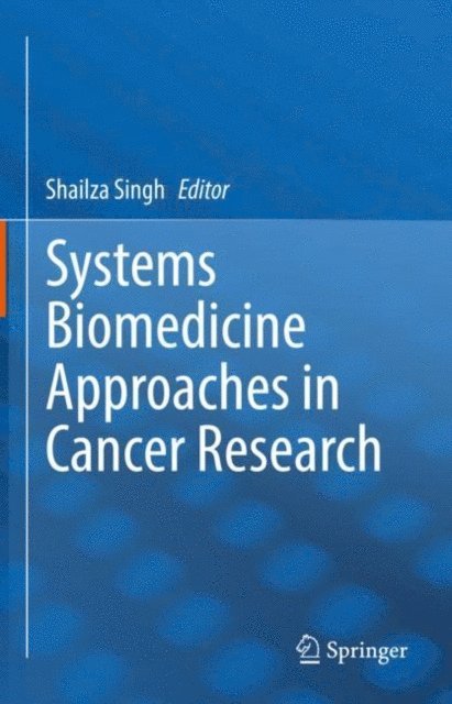 Shailza Singh - Systems Biomedicine Approaches in Cancer Research, E-bok