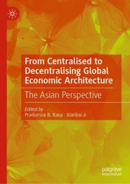 Xianbai Ji, Pradumna B. Rana - From Centralised to Decentralising Global Economic Architecture, E-bok