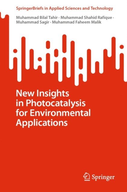 Muhammad Faheem Malik, Muhammad Sagir, Muhammad Shahid Rafique, Muhammad Bilal Tahir - New Insights in Photocatalysis for Environmental Applications, E-bok