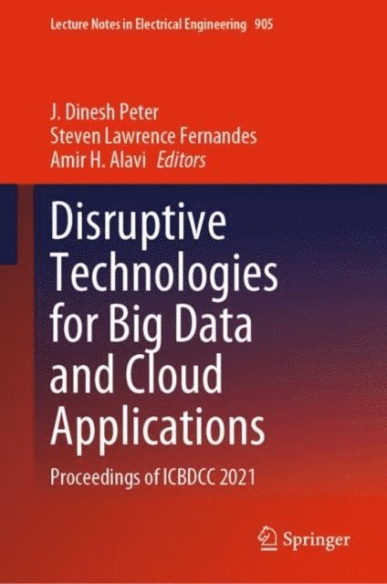 Amir H. Alavi, Steven Lawrence Fernandes, J. Dinesh Peter - Disruptive Technologies for Big Data and Cloud Applications, E-bok