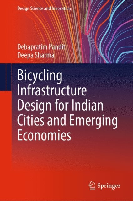 Deepa Sharma, Debapratim Pandit - Bicycling Infrastructure Design for Indian Cities and Emerging Economies, E-bok