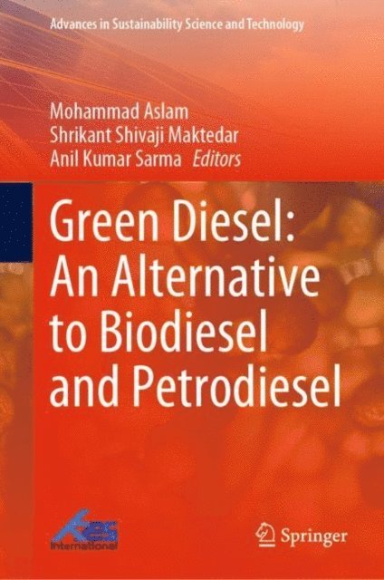 Anil Kumar Sarma, Shrikant Shivaji Maktedar, Mohammad Aslam - Green Diesel: An Alternative to Biodiesel and Petrodiesel, E-bok