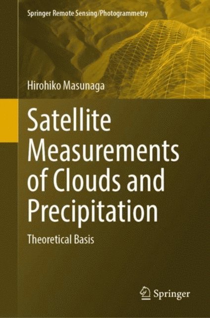 Hirohiko Masunaga - Satellite Measurements of Clouds and Precipitation, E-bok