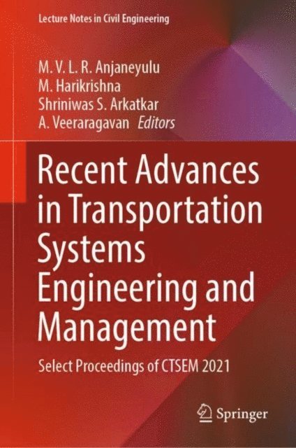 A. Veeraragavan, Shriniwas S. Arkatkar, M. Harikrishna, M. V. L. R. Anjaneyulu - Recent Advances in Transportation Systems Engineering and Management, E-bok
