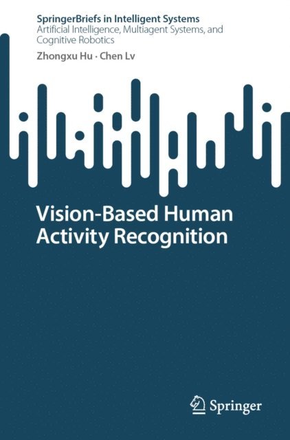 Chen Lv, Zhongxu Hu - Vision-Based Human Activity Recognition, E-bok