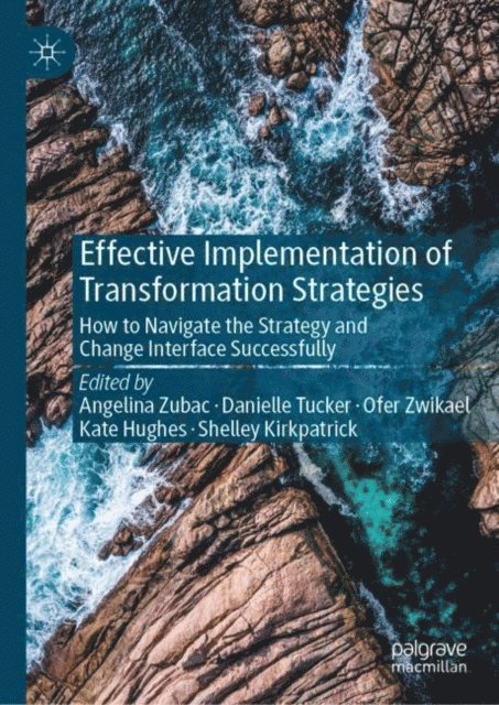 Shelley Kirkpatrick, Kate Hughes, Ofer Zwikael, Danielle Tucker, Angelina Zubac - Effective Implementation of Transformation Strategies, E-bok