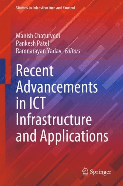 Ramnarayan Yadav, Pankesh Patel, Manish Chaturvedi - Recent Advancements in ICT Infrastructure and Applications, E-bok