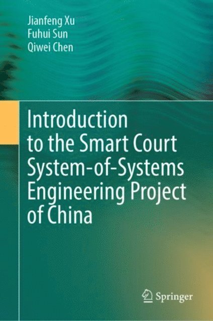 Qiwei Chen, Fuhui Sun, Jianfeng Xu - Introduction to the Smart Court System-of-Systems Engineering Project of China, E-bok
