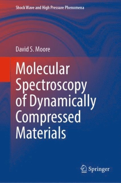 David S. Moore - Molecular Spectroscopy of Dynamically Compressed Materials, E-bok