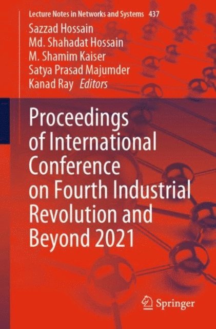 Kanad Ray, Satya Prasad Majumder, M. Shamim Kaiser, Md. Shahadat Hossain, Sazzad Hossain - Proceedings of International Conference on Fourth Industrial Revolution and Beyond 2021, E-bok