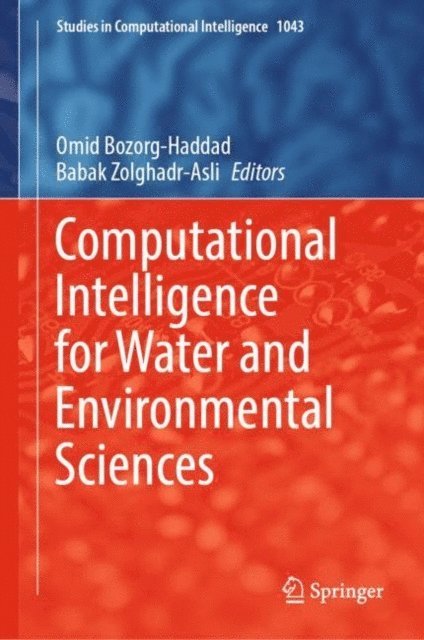 Babak Zolghadr-Asli, Omid Bozorg-Haddad - Computational Intelligence for Water and Environmental Sciences, E-bok