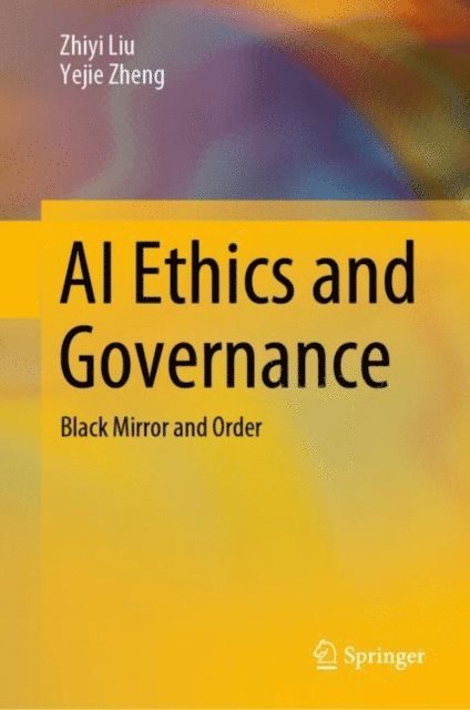 Yejie Zheng, Zhiyi Liu - AI Ethics and Governance, E-bok