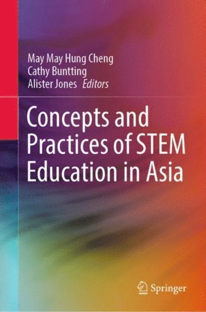 Alister Jones, Cathy Buntting, May May Hung Cheng - Concepts and Practices of STEM Education in Asia, E-bok