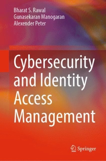 Alexender Peter, Gunasekaran Manogaran, Bharat S. Rawal - Cybersecurity and Identity Access Management, E-bok