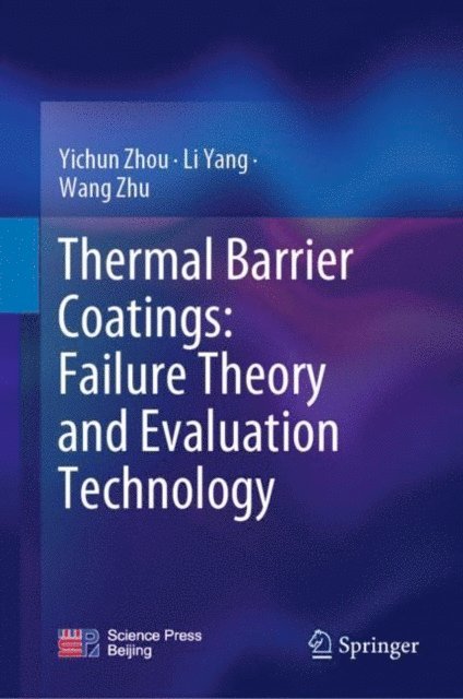 Wang Zhu, Li Yang, Yichun Zhou - Thermal Barrier Coatings: Failure Theory and Evaluation Technology, E-bok