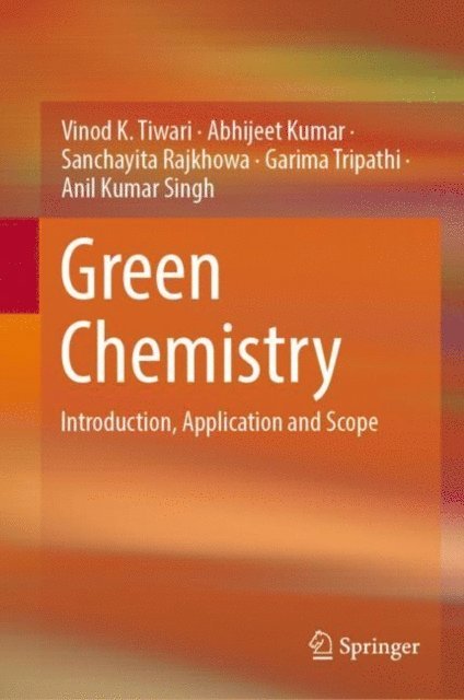 Anil Kumar Singh, Garima Tripathi, Sanchayita Rajkhowa, Abhijeet Kumar, Vinod K. Tiwari - Green Chemistry, E-bok