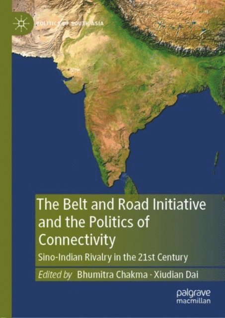 Xiudian Dai, Bhumitra Chakma - Belt and Road Initiative and the Politics of Connectivity, E-bok