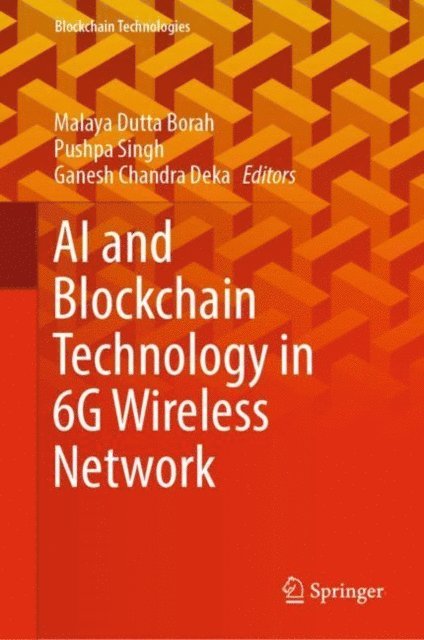 Ganesh Chandra Deka, Pushpa Singh, Malaya Dutta Borah - AI and Blockchain Technology in 6G Wireless Network, E-bok