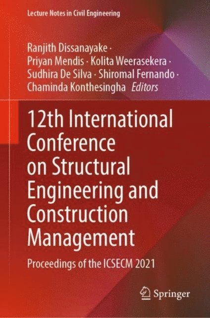 Chaminda Konthesingha, Shiromal Fernando, Sudhira De Silva, Kolita Weerasekera, Priyan Mendis, Ranjith Dissanayake - 12th International Conference on Structural Engineering and Construction Management, E-bok
