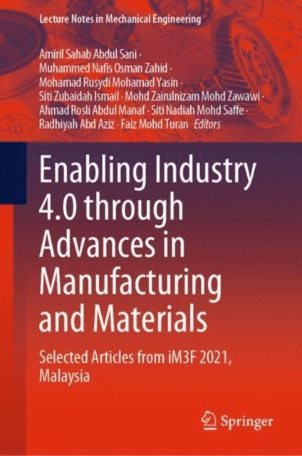 Faiz Mohd Turan, Radhiyah Abd Aziz, Siti Nadiah Mohd Saffe, Ahmad Rosli Abdul Manaf, Mohd Zairulnizam Mohd Zawawi, Siti Zubaidah Ismail, Mohamad Rusydi Mohamad Yasin, Muhammed Nafis Osman Zahid, Amiril Sahab Abdul Sani - Enabling Industry 4.0 through Advances in Manufacturing and Materials, E-bok