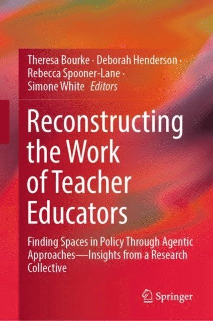 Simone White, Rebecca Spooner-Lane, Deborah Henderson, Theresa Bourke - Reconstructing the Work of Teacher Educators, E-bok