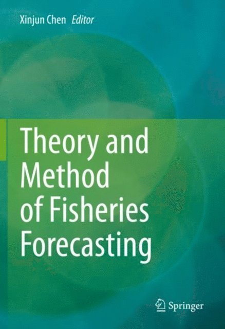Xinjun Chen - Theory and Method of Fisheries Forecasting, E-bok