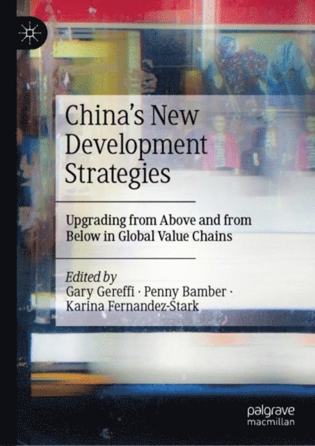 Karina Fernandez-Stark, Penny Bamber, Gary Gereffi - China's New Development Strategies, E-bok
