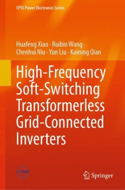 Kairong Qian, Yun Liu, Chenhui Niu, Ruibin Wang, Huafeng Xiao - High-Frequency Soft-Switching Transformerless Grid-Connected Inverters, E-bok