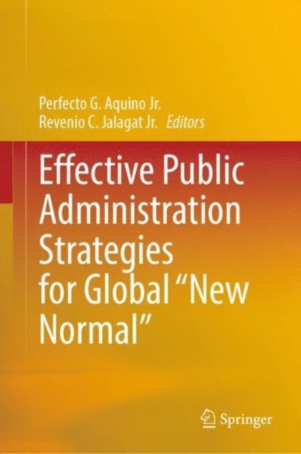 Revenio C. Jalagat Jr., Perfecto G. Aquino Jr. - Effective Public Administration Strategies for Global &quote;New Normal&quote;, E-bok