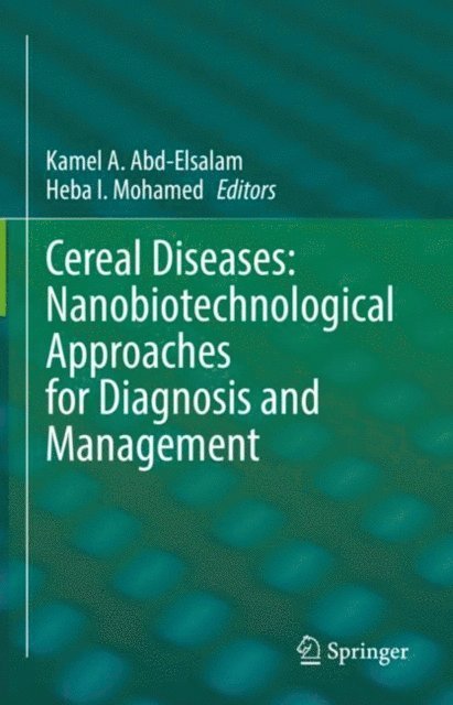 Heba I. Mohamed, Kamel A. Abd-Elsalam - Cereal Diseases: Nanobiotechnological Approaches for Diagnosis and Management, E-bok