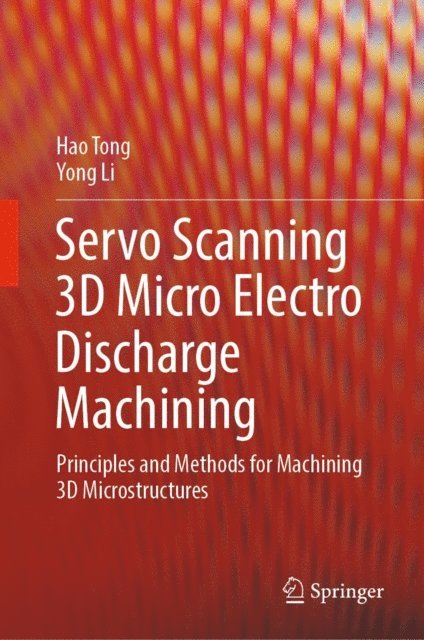Yong Li, Hao Tong - Servo Scanning 3D Micro Electro Discharge Machining, E-bok