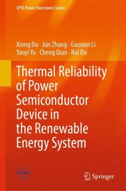 Rui Du, Cheng Qian, Yaoyi Yu, Gaoxian Li, Jun Zhang, Xiong Du - Thermal Reliability of Power Semiconductor Device in the Renewable Energy System, E-bok