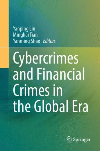 Yanming Shao, Minghai Tian, Yanping Liu - Cybercrimes and Financial Crimes in the Global Era, E-bok