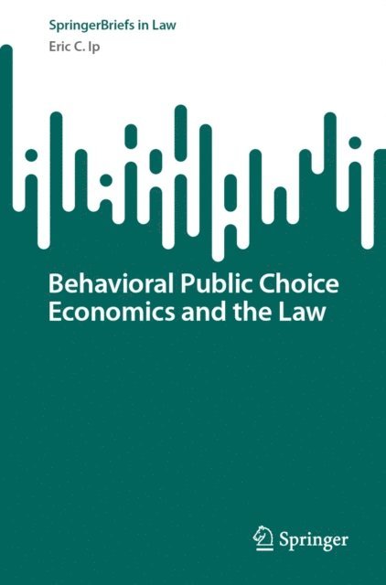 Eric C. Ip - Behavioral Public Choice Economics and the Law, E-bok