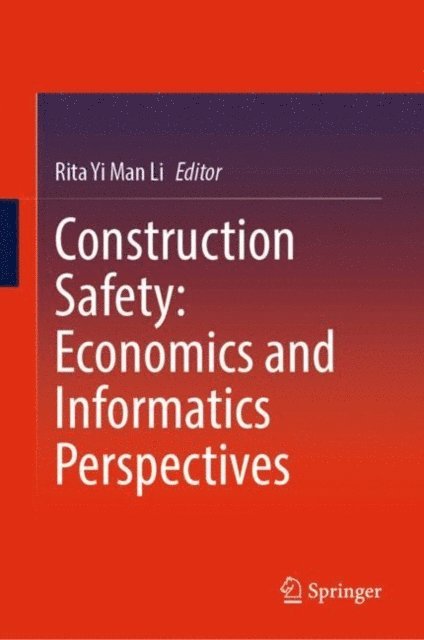 Rita Yi Man Li - Construction Safety: Economics and Informatics Perspectives, E-bok