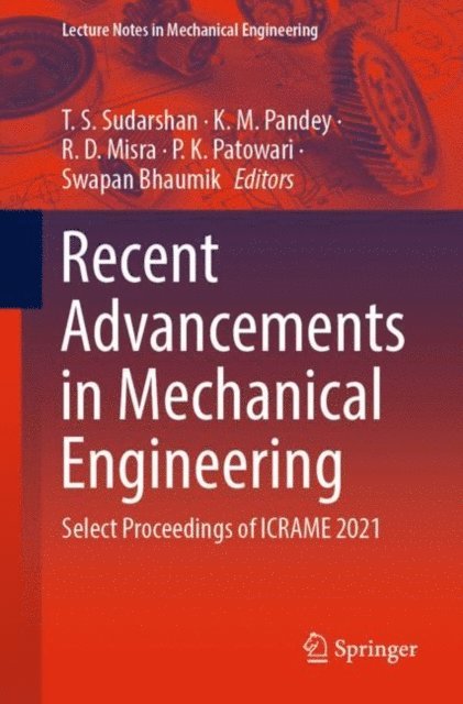 Swapan Bhaumik, P. K. Patowari, R. D. Misra, K. M. Pandey, T. S. Sudarshan - Recent Advancements in Mechanical Engineering, E-bok