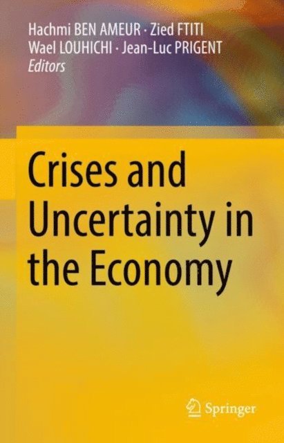 Jean-Luc PRIGENT, Wael LOUHICHI, Zied FTITI, Hachmi BEN AMEUR - Crises and Uncertainty in the Economy, E-bok