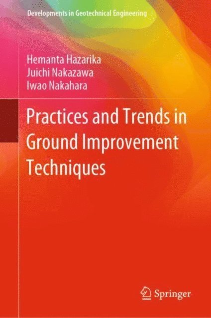 Iwao Nakahara, Juichi Nakazawa, Hemanta Hazarika - Practices and Trends in Ground Improvement Techniques, E-bok